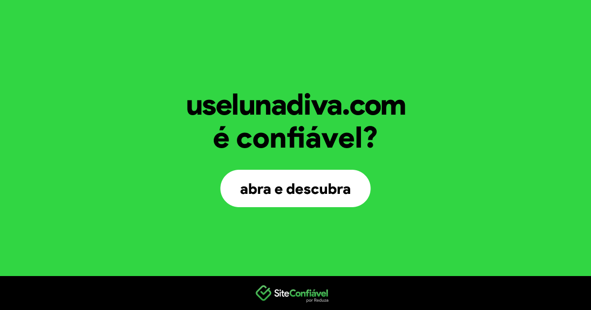 O site uselunadiva.com é confiável?