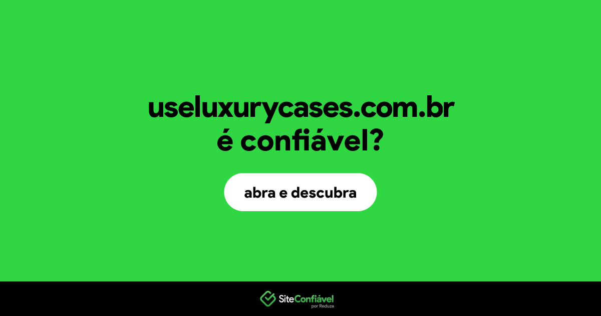 O site useluxurycases.com.br é confiável?
