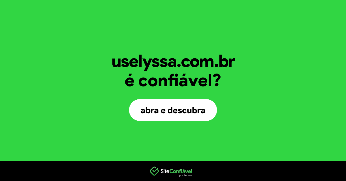 O site uselyssa.com.br é confiável?