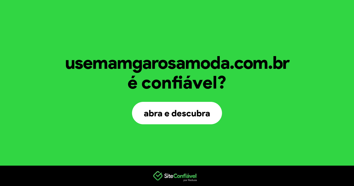 O site usemamgarosamoda.com.br é confiável?