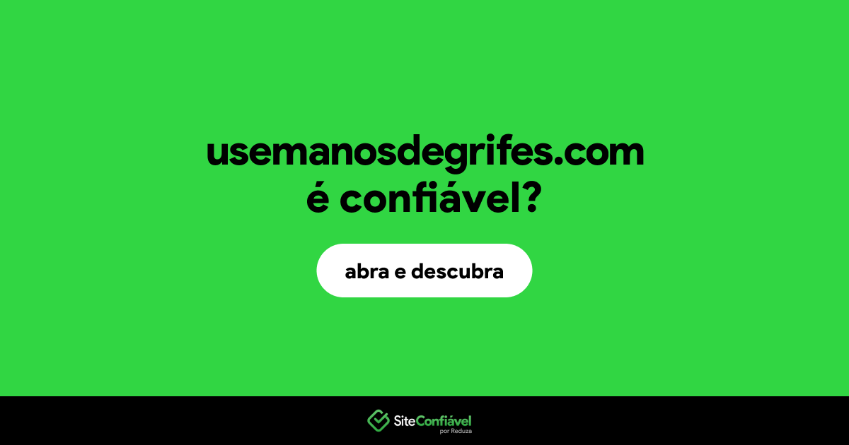 O site usemanosdegrifes.com é confiável?