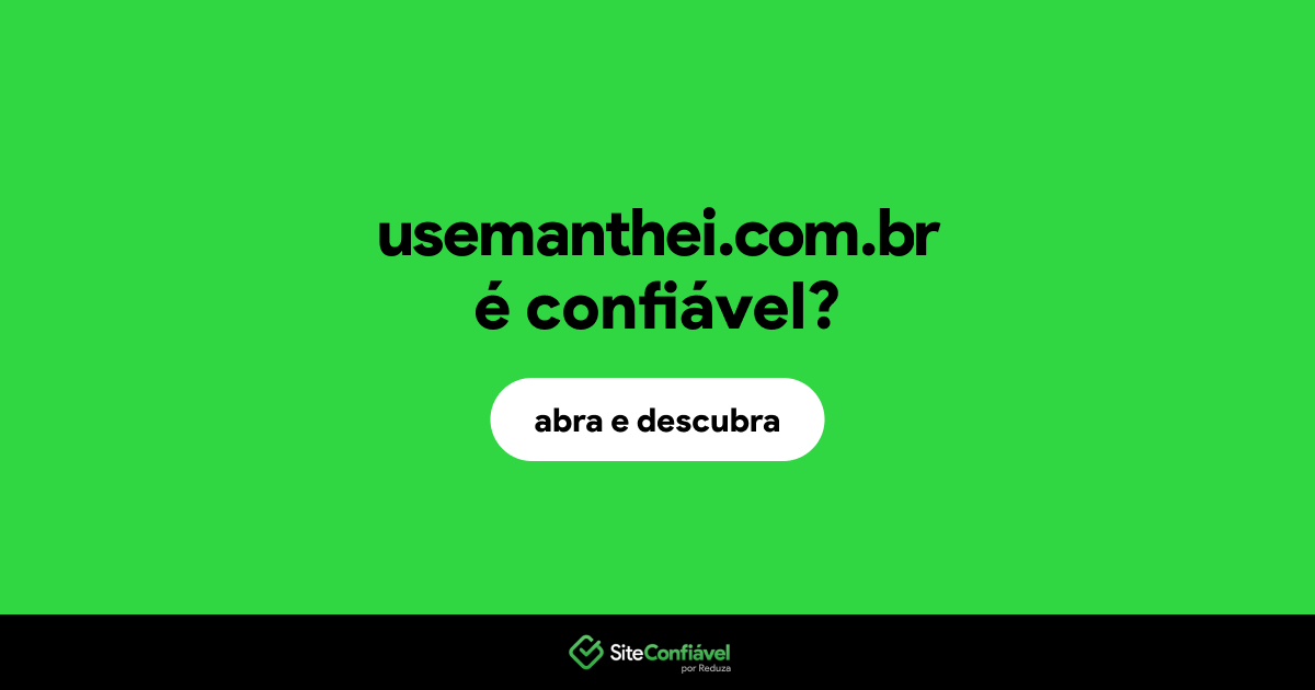 O site usemanthei.com.br é confiável?