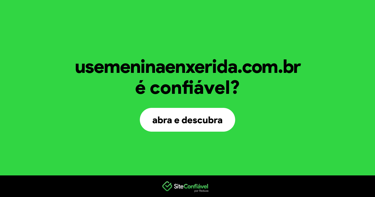 O site usemeninaenxerida.com.br é confiável?