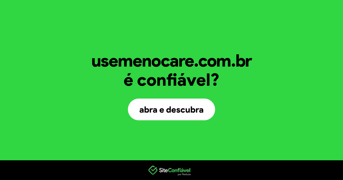 O site usemenocare.com.br é confiável?