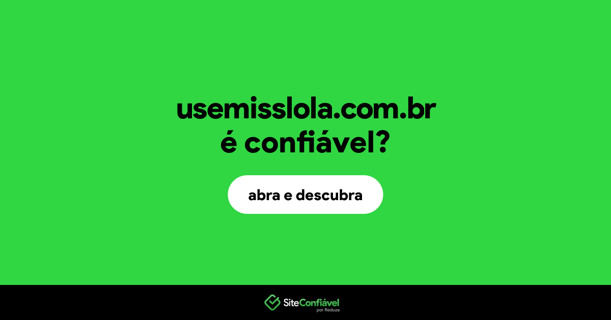 O site usemisslola.com.br é confiável?