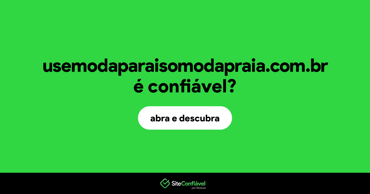 O site usemodaparaisomodapraia.com.br é confiável?