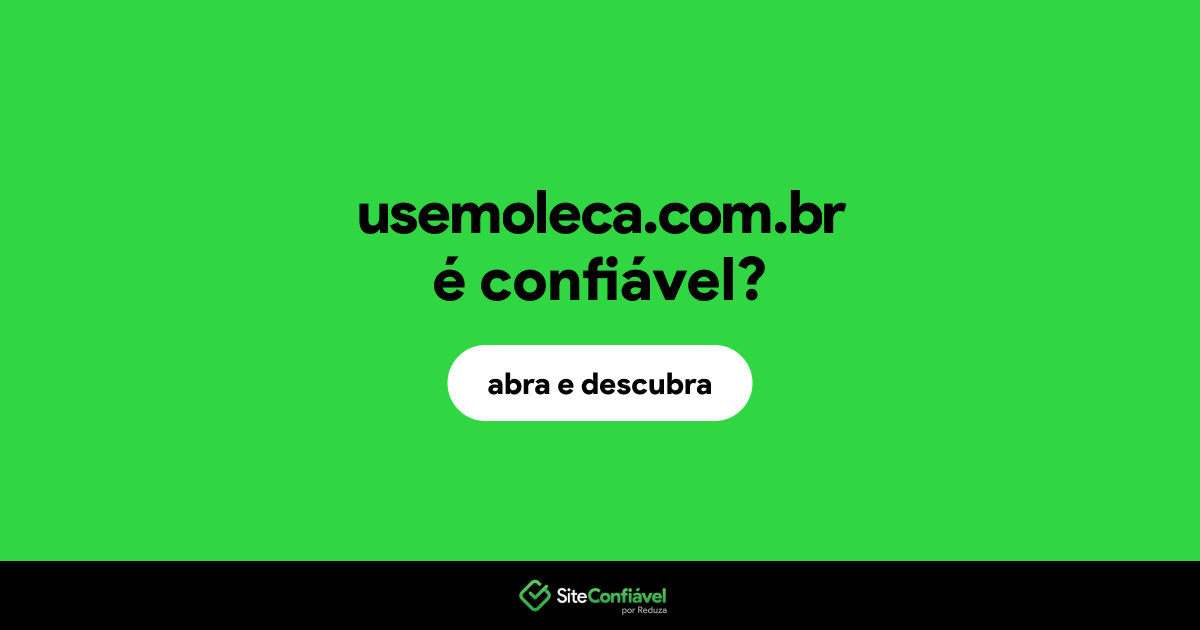 O site usemoleca.com.br é confiável?