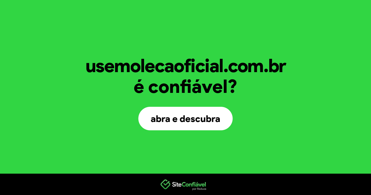 O site usemolecaoficial.com.br é confiável?
