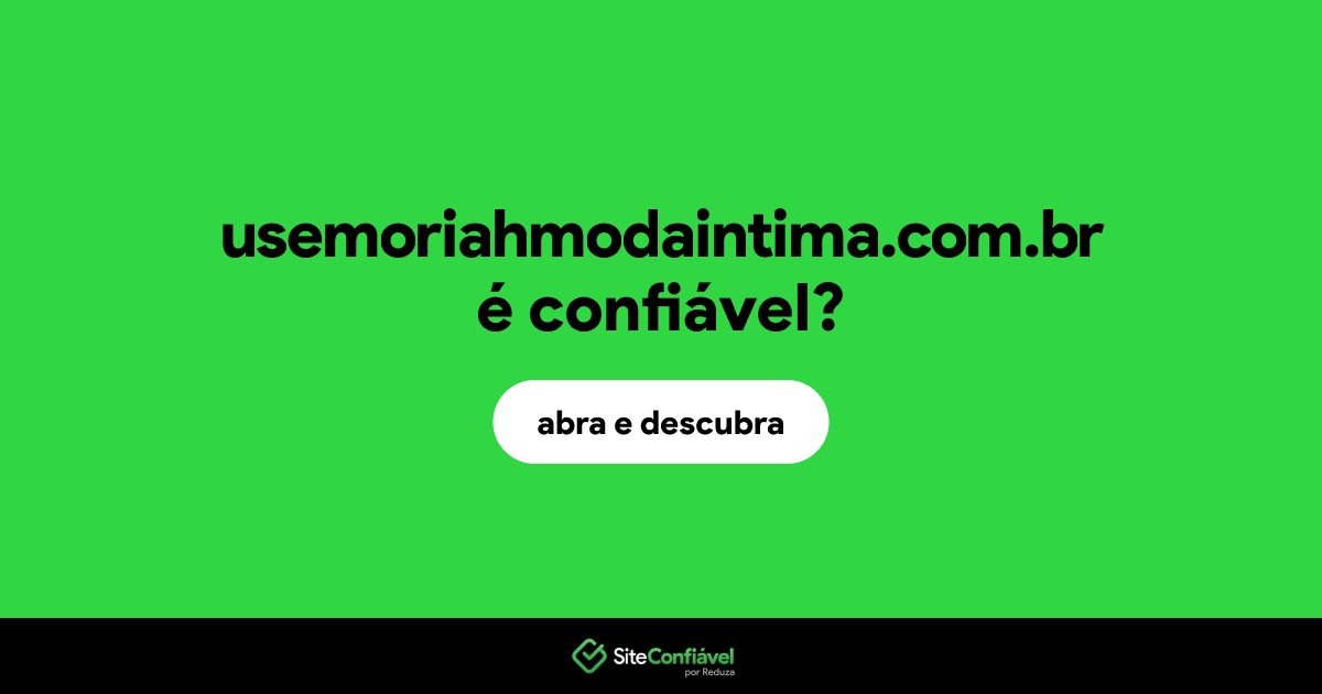 O site usemoriahmodaintima.com.br é confiável?
