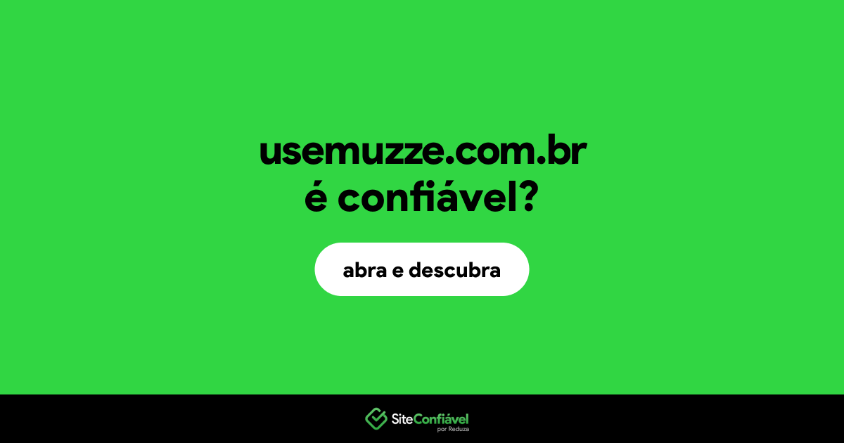 O site usemuzze.com.br é confiável?
