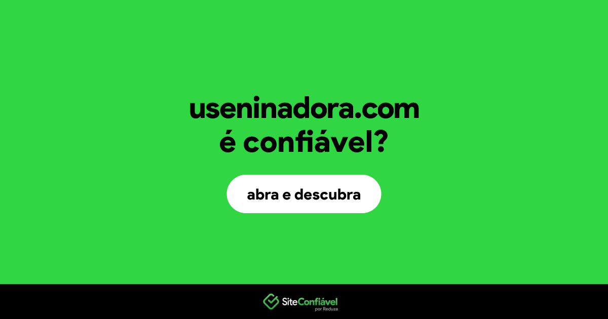 O site useninadora.com é confiável?