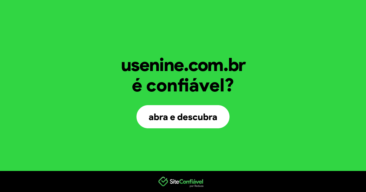 O site usenine.com.br é confiável?