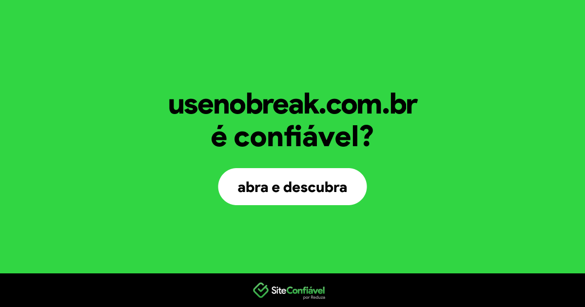 O site usenobreak.com.br é confiável?
