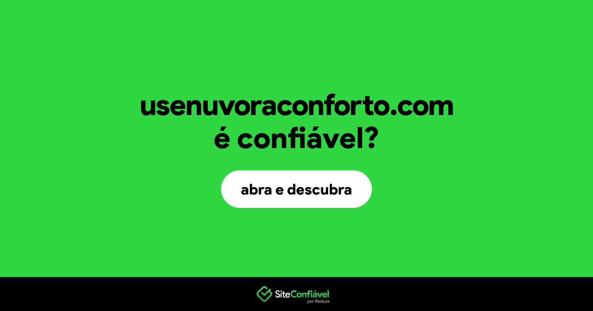 O site usenuvoraconforto.com é confiável?