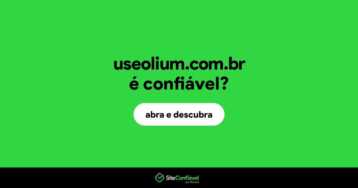 O site useolium.com.br é confiável?