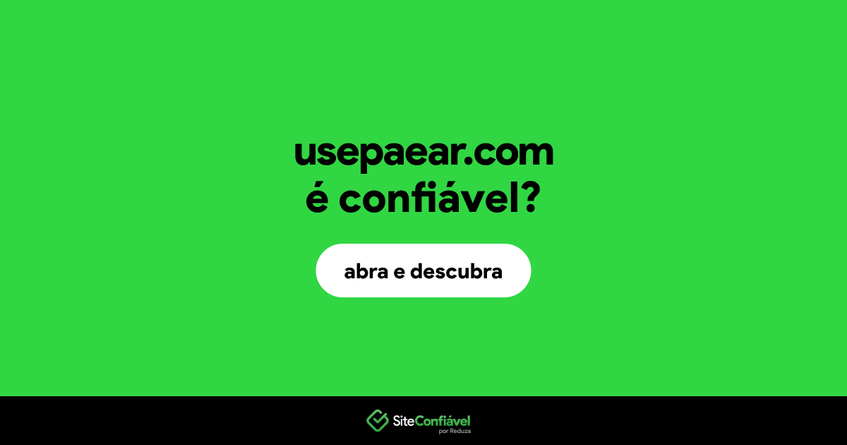 O site usepaear.com é confiável?