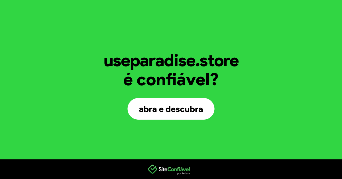 O site useparadise.store é confiável?