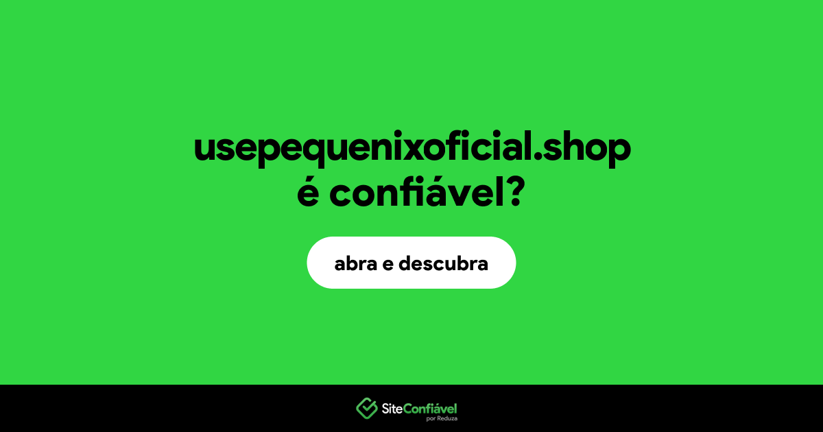 O site usepequenixoficial.shop é confiável?