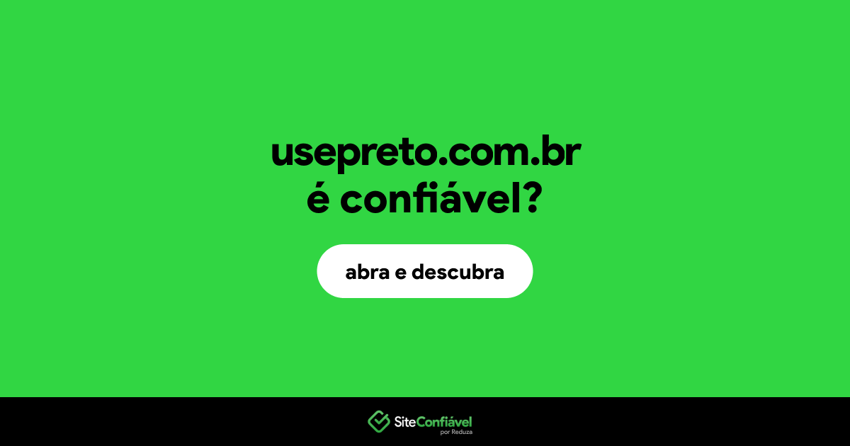 O site usepreto.com.br é confiável?