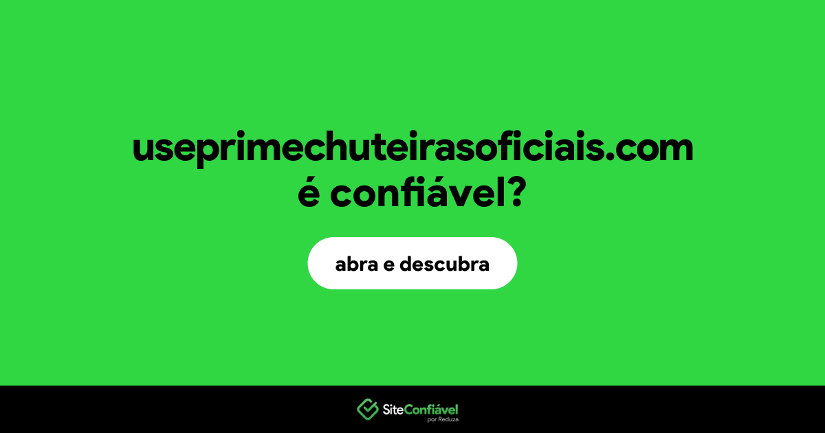 O site useprimechuteirasoficiais.com é confiável?