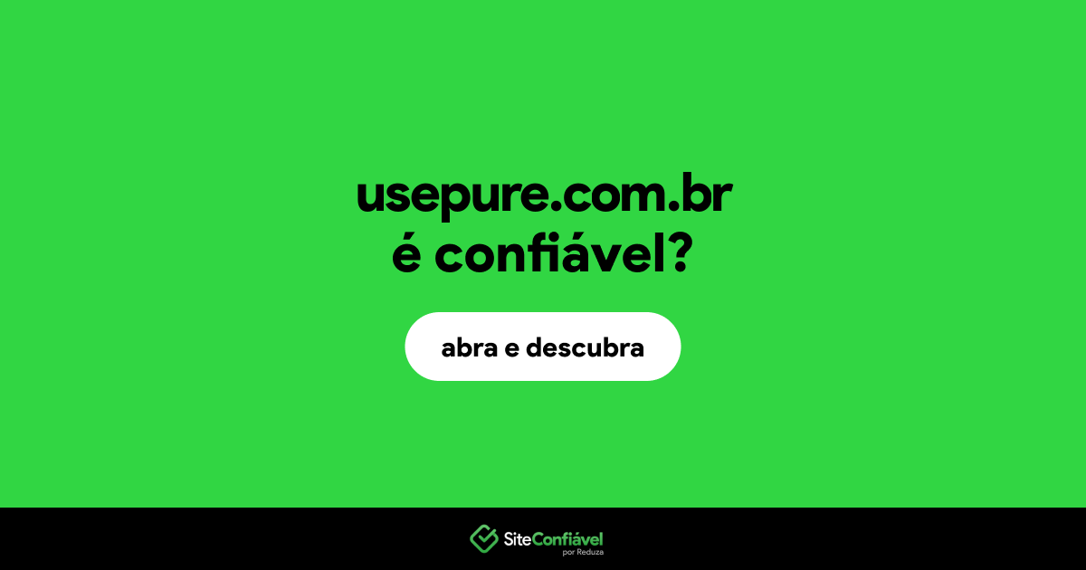 O site usepure.com.br é confiável?