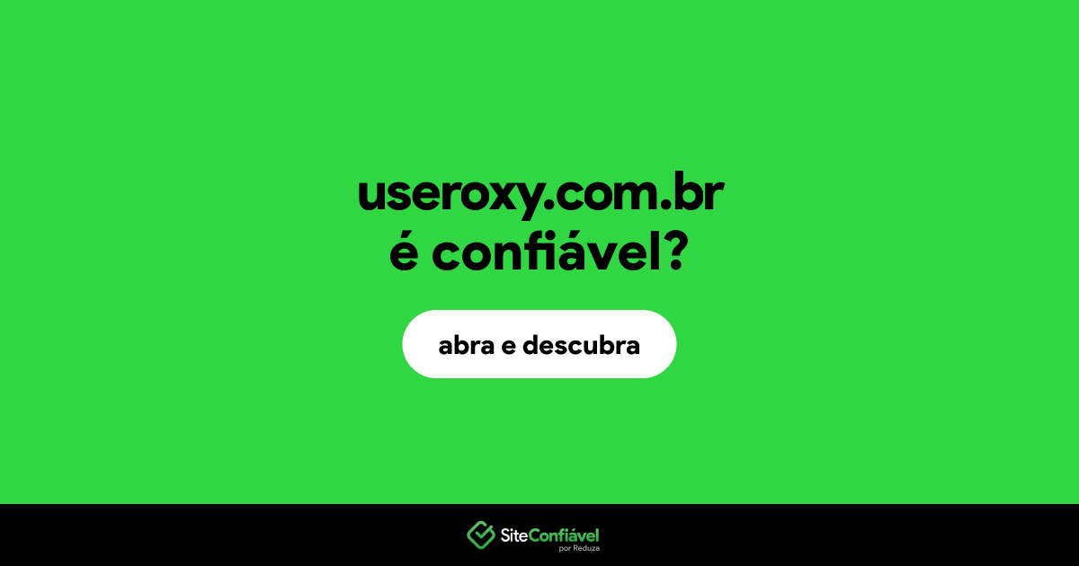 O site useroxy.com.br é confiável?