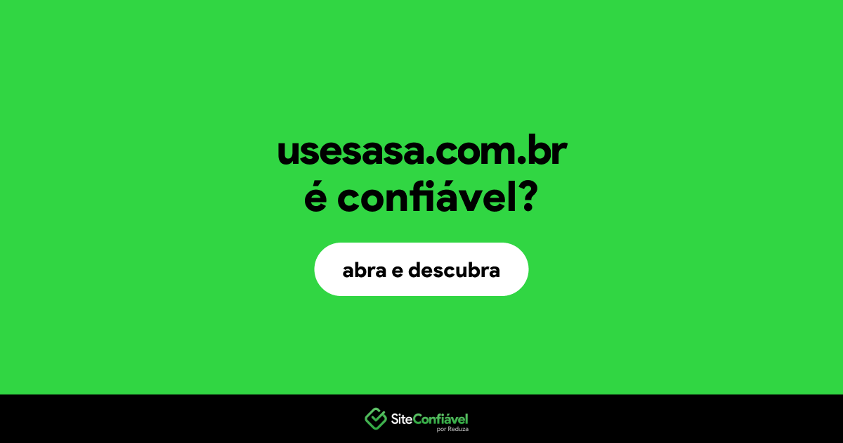 O site usesasa.com.br é confiável?