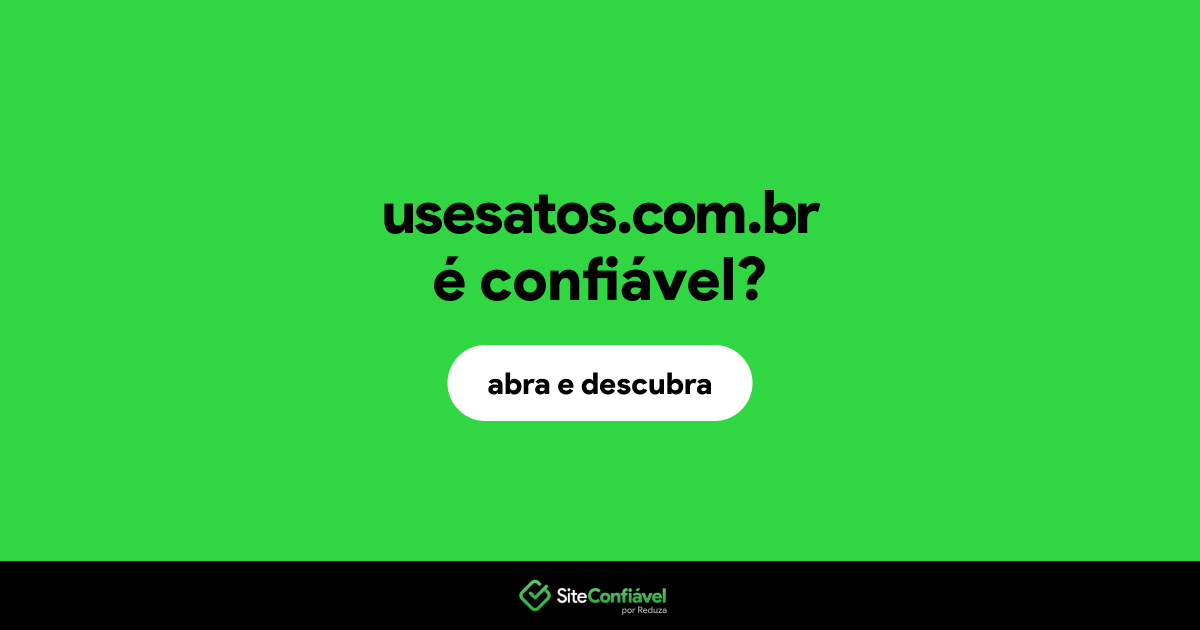 O site usesatos.com.br é confiável?