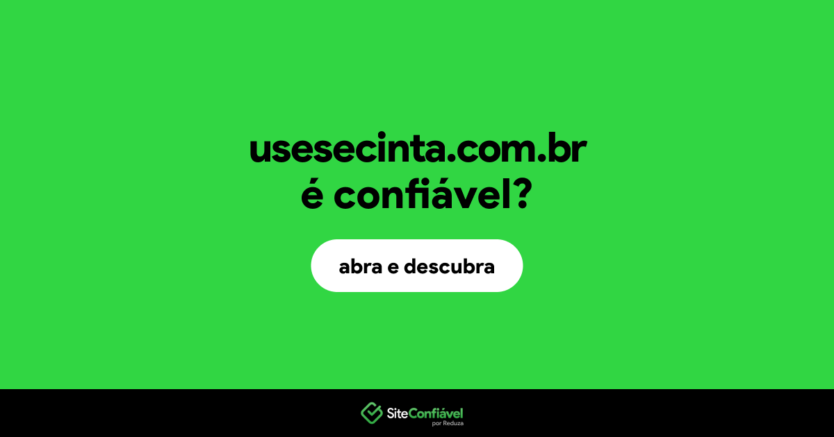 O site usesecinta.com.br é confiável?