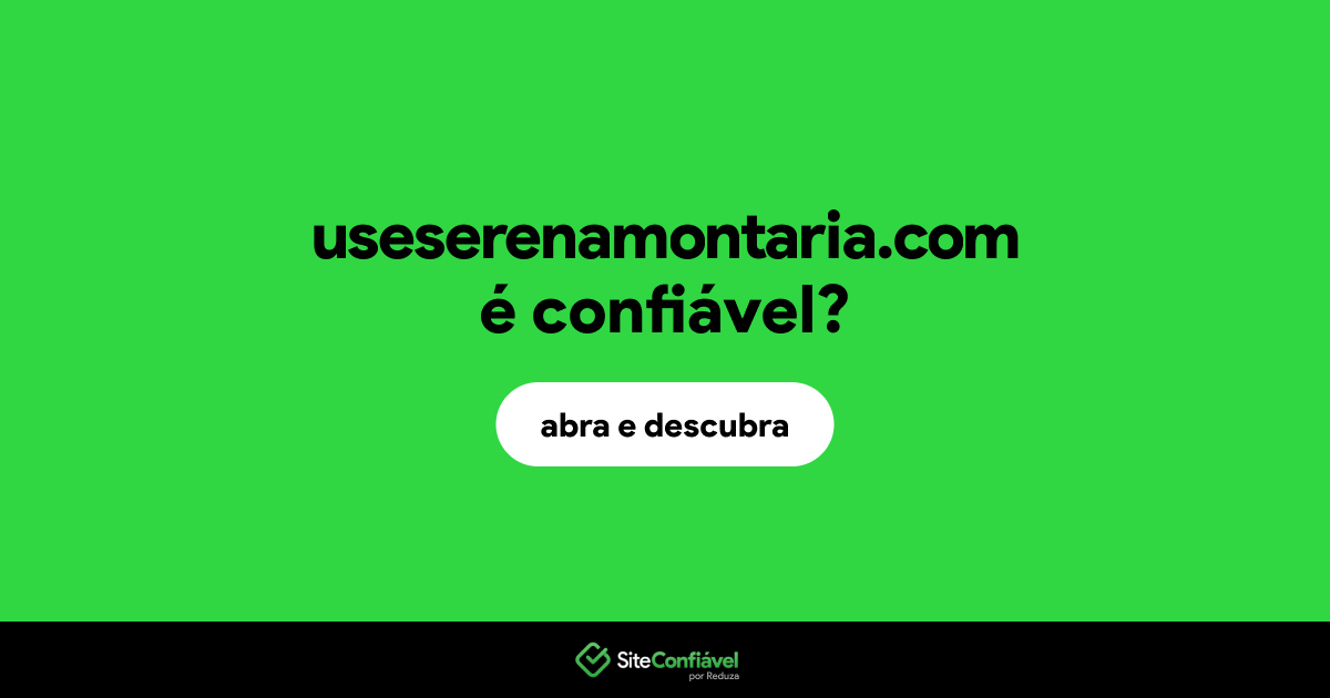 O site useserenamontaria.com é confiável?