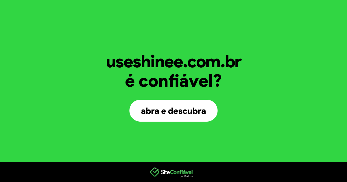 O site useshinee.com.br é confiável?