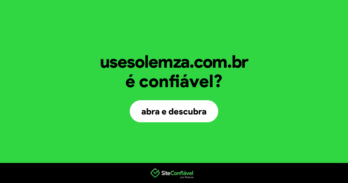 O site usesolemza.com.br é confiável?