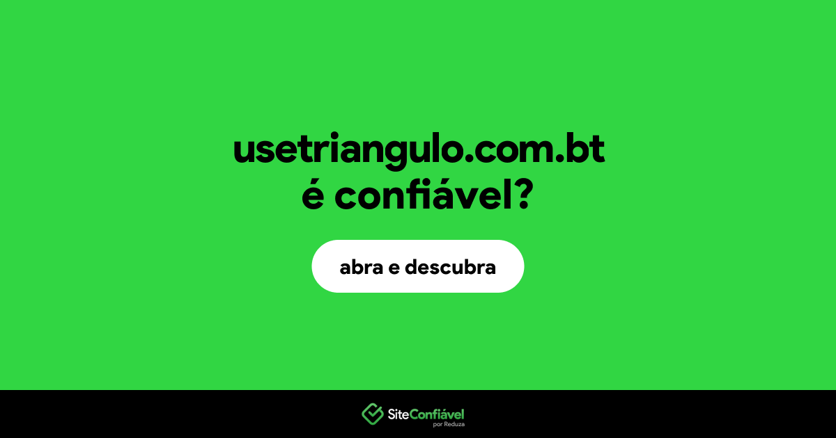 O site usetriangulo.com.bt é confiável?