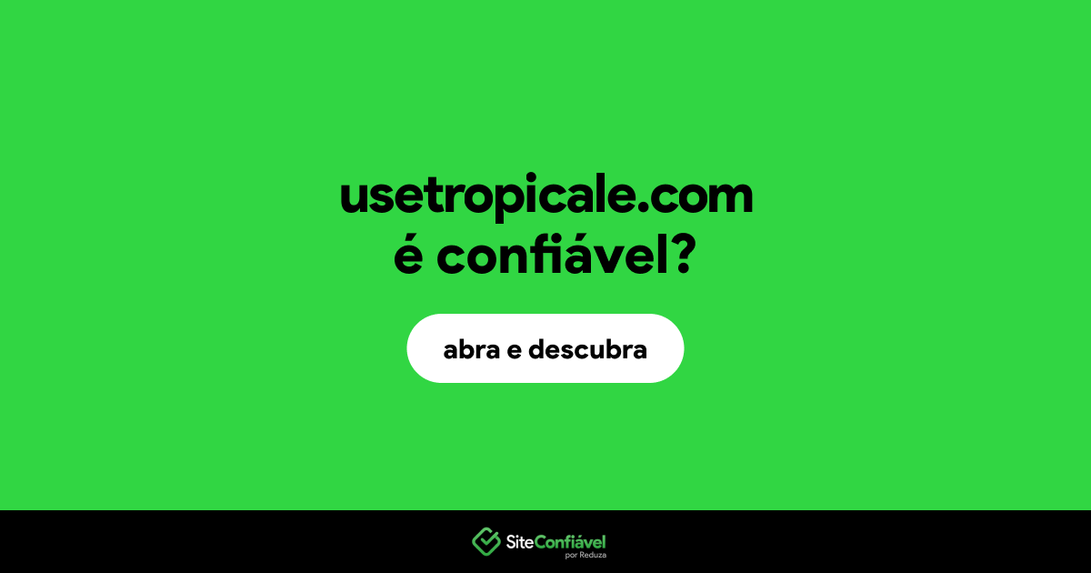 O site usetropicale.com é confiável?