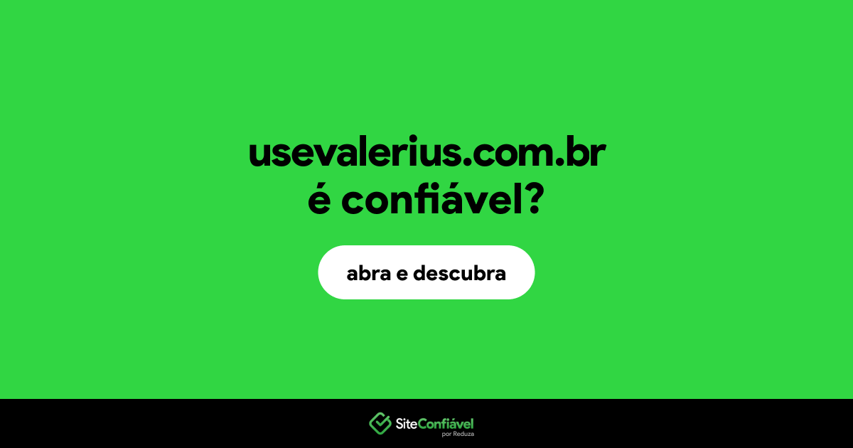 O site usevalerius.com.br é confiável?