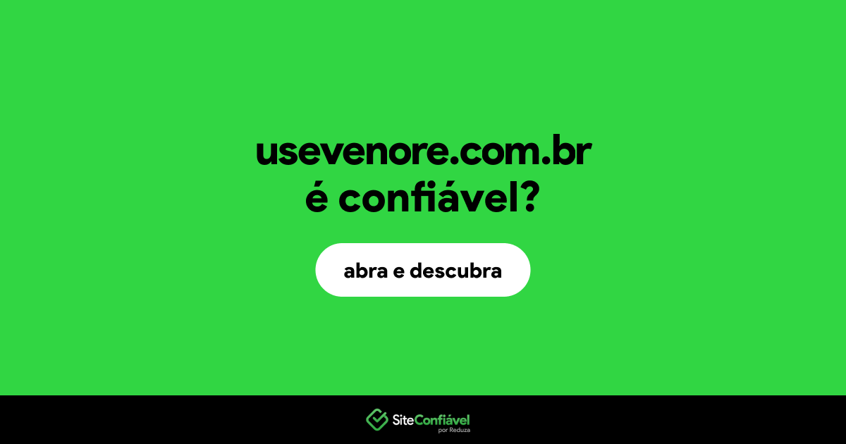 O site usevenore.com.br é confiável?