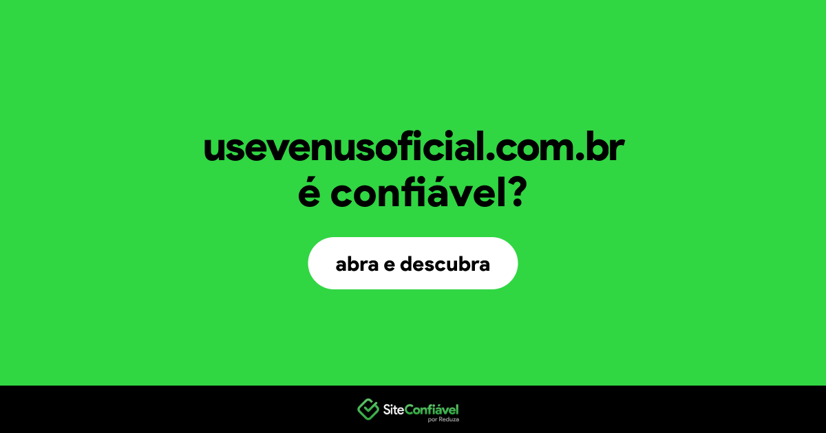 O site usevenusoficial.com.br é confiável?