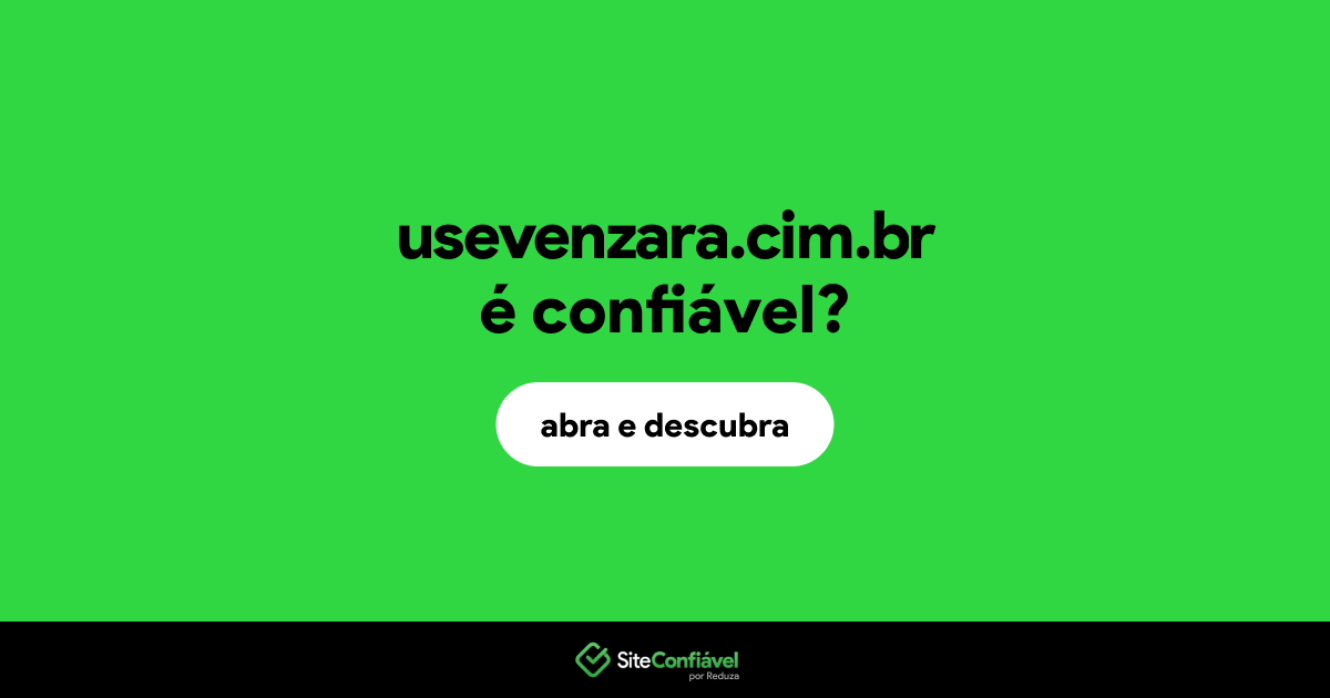 O site usevenzara.cim.br é confiável?