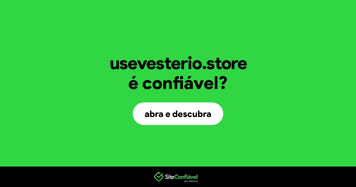 O site usevesterio.store é confiável?