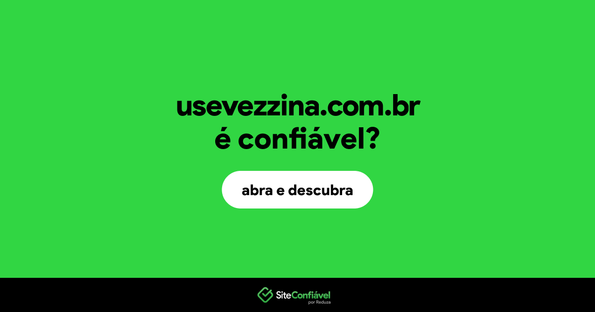 O site usevezzina.com.br é confiável?