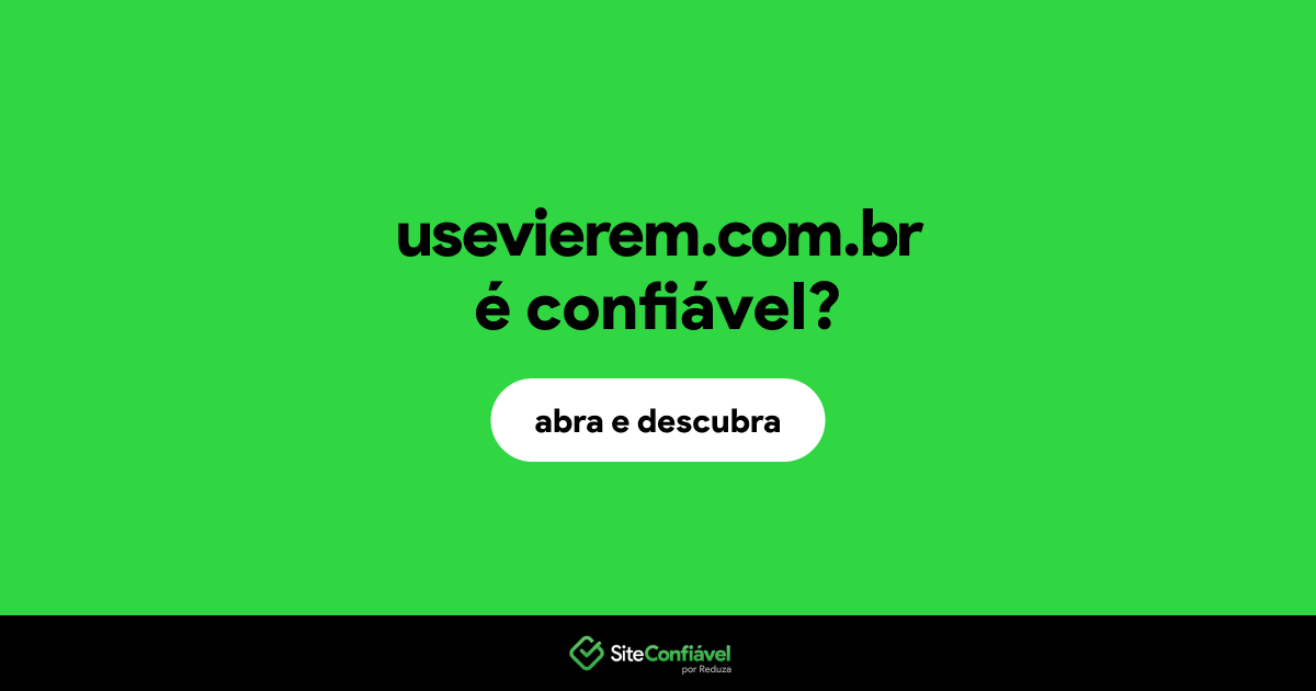 O site usevierem.com.br é confiável?