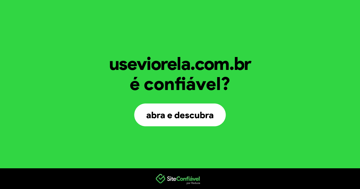 O site useviorela.com.br é confiável?