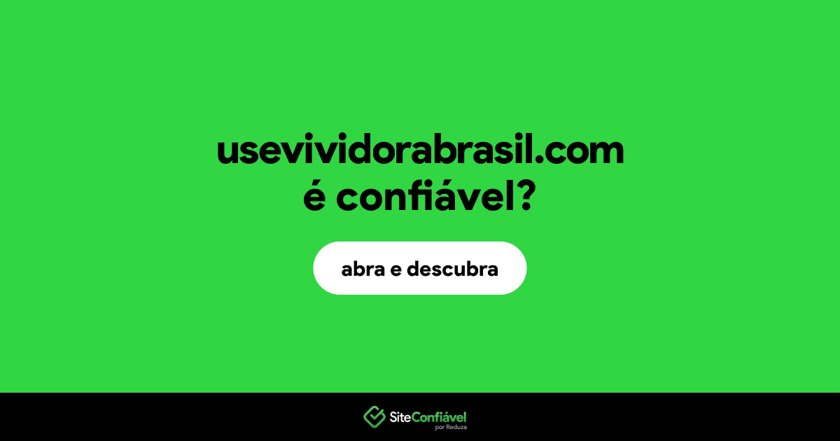 O site usevividorabrasil.com é confiável?