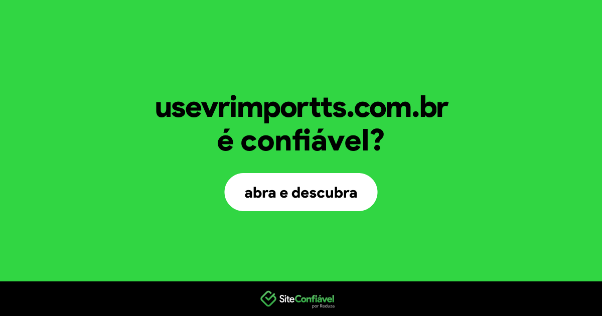 O site usevrimportts.com.br é confiável?