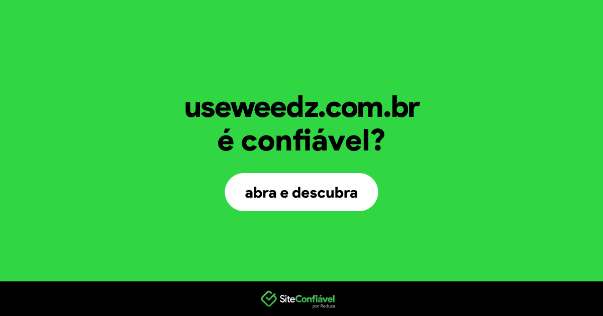 O site useweedz.com.br é confiável?