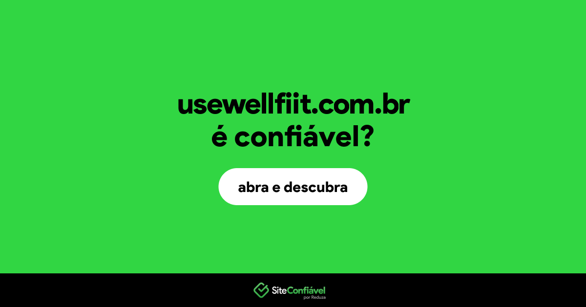 O site usewellfiit.com.br é confiável?