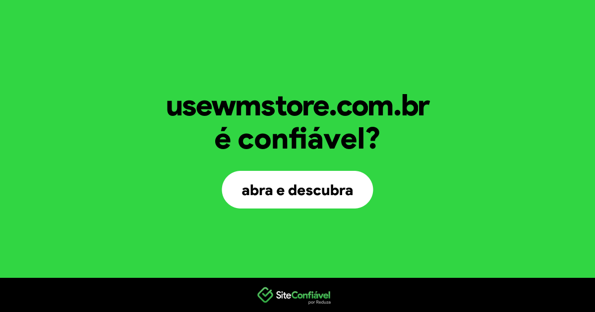 O site usewmstore.com.br é confiável?