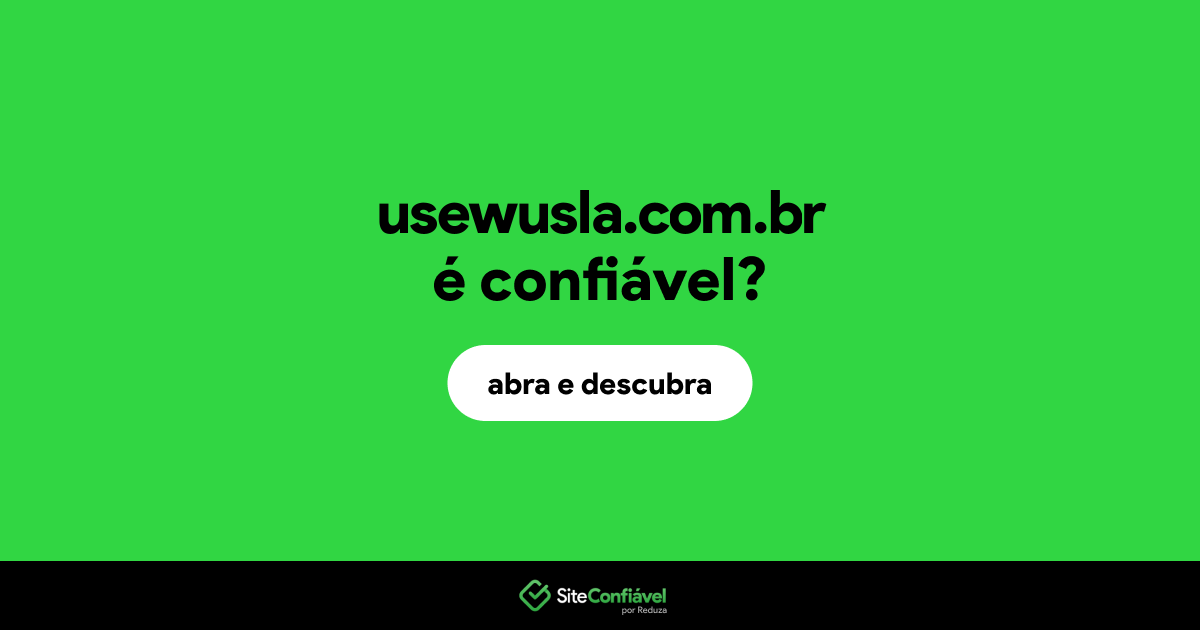 O site usewusla.com.br é confiável?