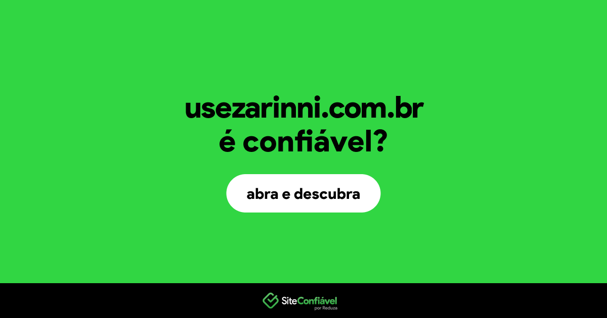O site usezarinni.com.br é confiável?