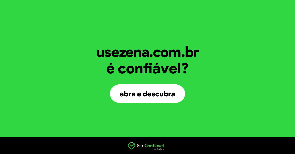 O site usezena.com.br é confiável?